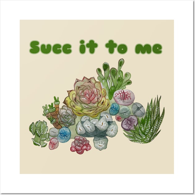 Succ It To Me, Succulents shirt Wall Art by JJacobs